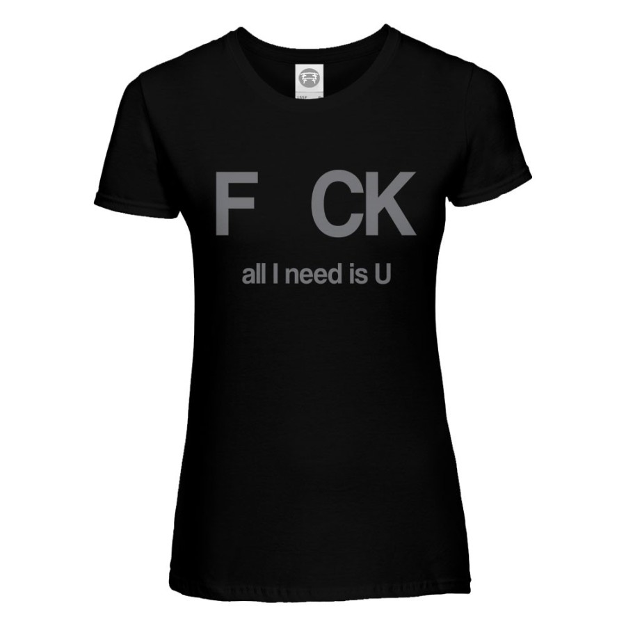 T-shirt donna fck all i need is u Frasi