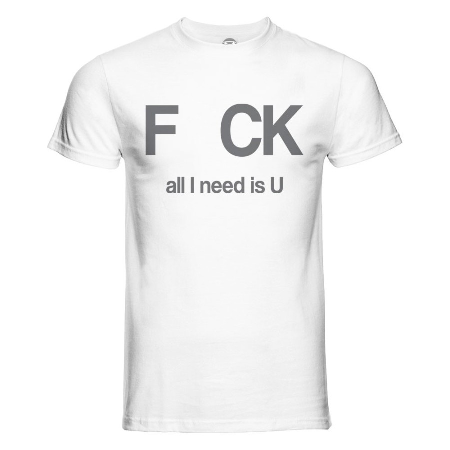 T-shirt uomo fck all i need is u Frasi