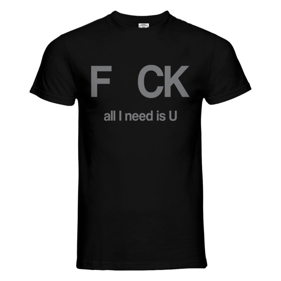 T-shirt uomo fck all i need is u Frasi