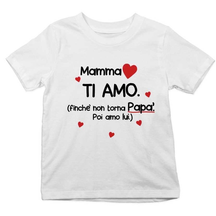 T-shirt bambino mamma ti amo finchè non torna papà poi amo lui Per la mamma