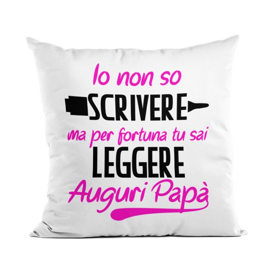 Cuscino io non so scrivere ma per fortuna tu sai leggere auguri papà Per il papà