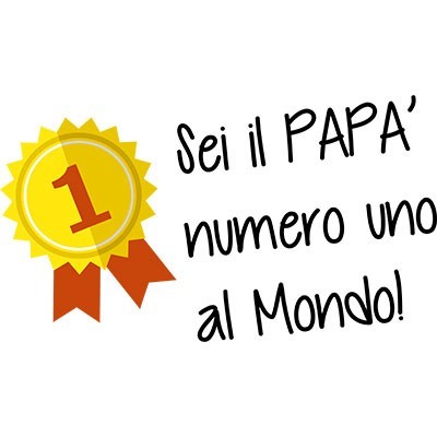 Sei il papà numero uno al mondo