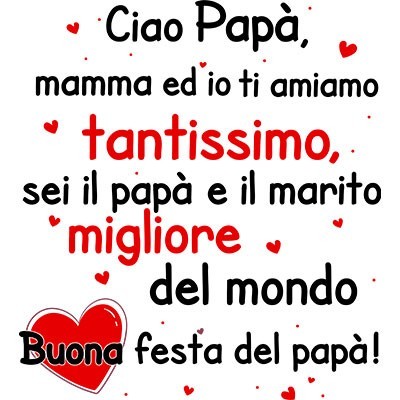 Ciao papà mamma ed io ti amiamo tantissimo sei il migliore al mondo buona festa del papà