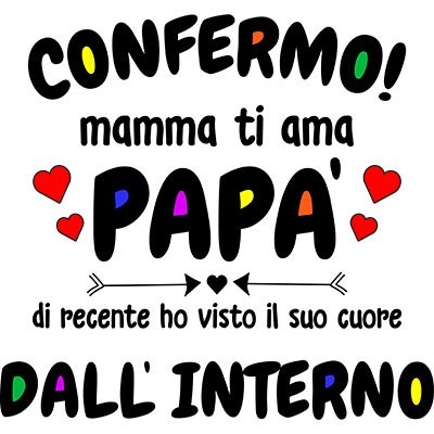 Confermo mamma ti ama papà ho visto di recente il suo cuore dall'interno