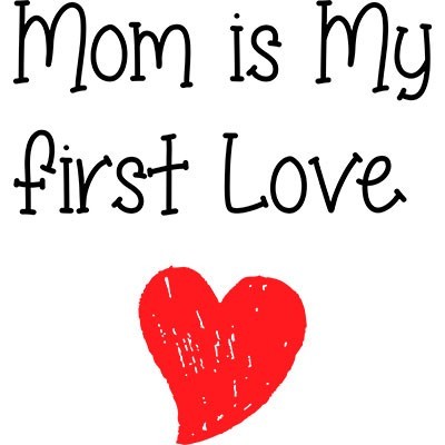 Mom is my first love