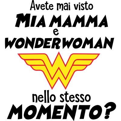 Avete mai visto mio mamma e wonderwoman nello stesso momento?