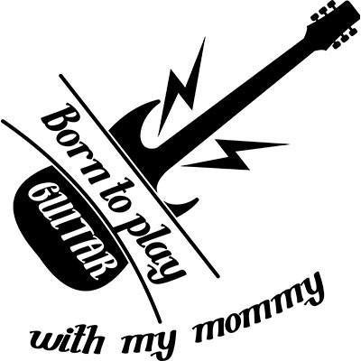 Born to play guitar with my mommy