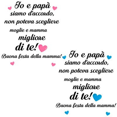 Papà non poteva scegliere moglie e mamma migliore di te buona festa della mamma