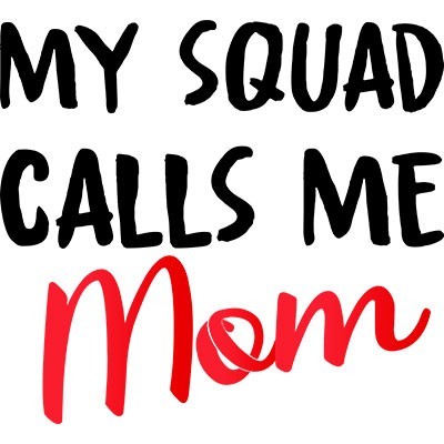 My squad calls me mom